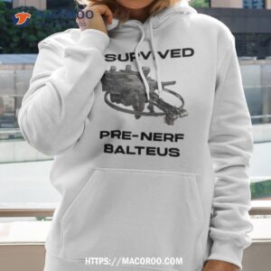 I Survived Pre Nerf Balteus Shirt 1 i survived pre nerf balteus shirt hoodie