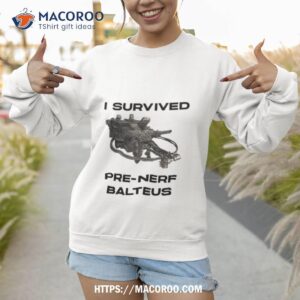 I Survived Pre Nerf Balteus Shirt 2 i survived pre nerf balteus shirt sweatshirt