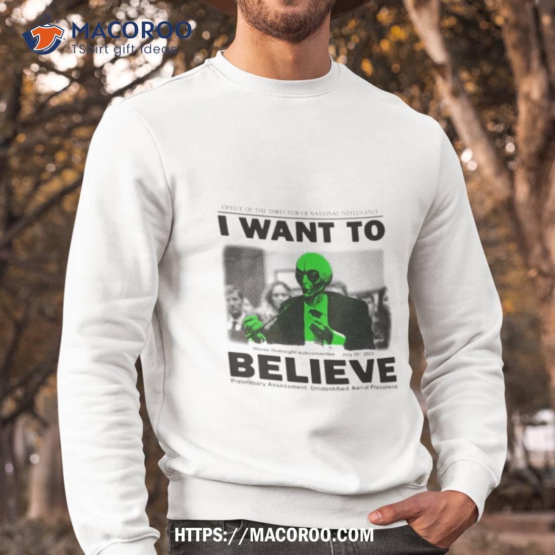 I Want To Believe Preliminary Assessment Unidentified Aerial Phenomena Shirt I Want To Believe Preliminary Assessment Unidentified Aerial Phenomena Shirt