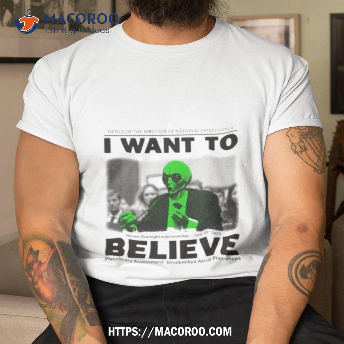 I Want To Believe Preliminary Assessment Unidentified Aerial Phenomena Shirt I Want To Believe Preliminary Assessment Unidentified Aerial Phenomena Shirt