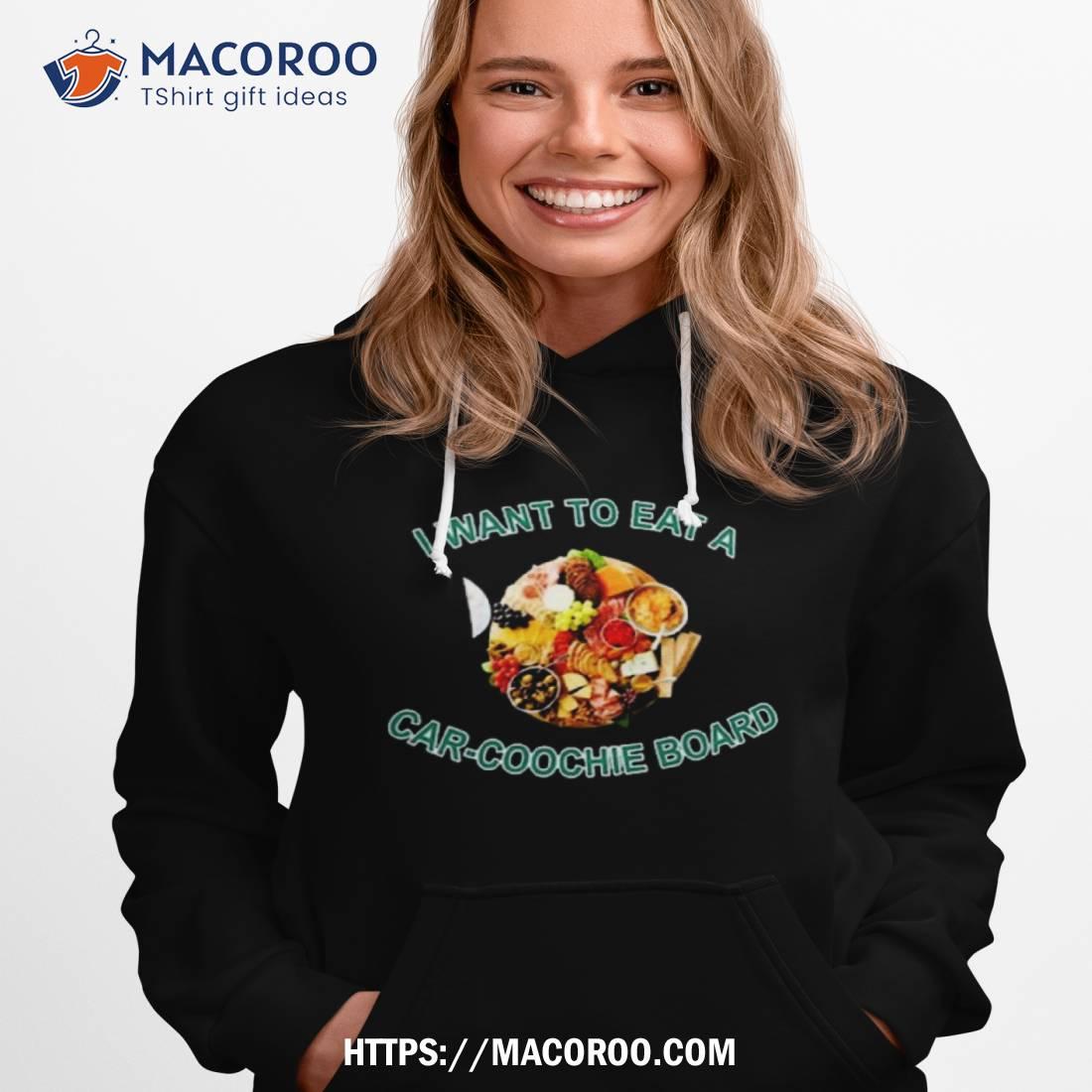 I Want To Eat A Carcoochie Board Art Design Shirt I Want To Eat A Carcoochie Board Art Design Shirt