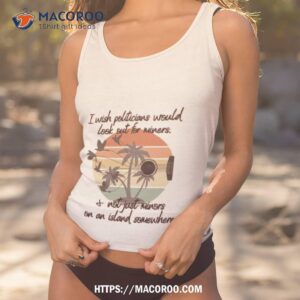 I Wish Politicians Would Look Out For Miners I Not Just Minors On An Island Somewhere Shirt 1 i wish politicians would look out for miners i not just minors on an island somewhere shirt tank top 1