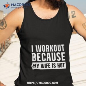 i workout because my wife is hoshirt tank top 3
