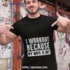 I Workout Because My Wife Is Hoshirt