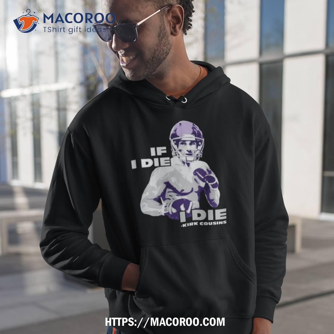 If i die kirk cousins shirt - Cheeks Apparel