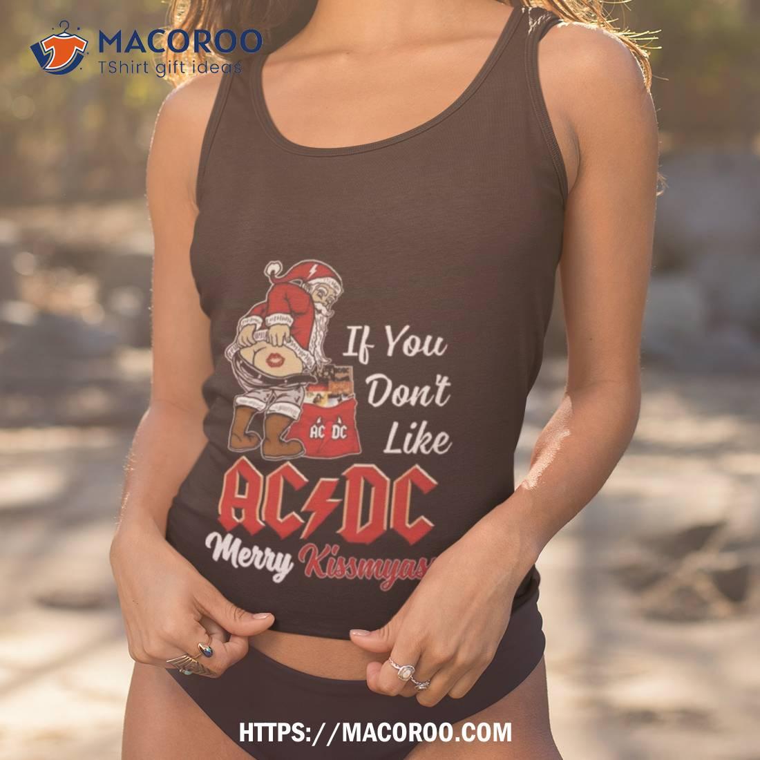 If You Don’t Like Ac Dc Merry Kissmyass T Shirt If You Don’t Like Ac Dc Merry Kissmyass T Shirt