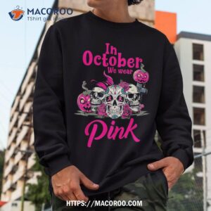 in october we wear pink pumpkin breast cancer sugar skull shirt sweatshirt