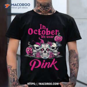 In October We Wear Pink Pumpkin Breast Cancer, Sugar Skull Shirt