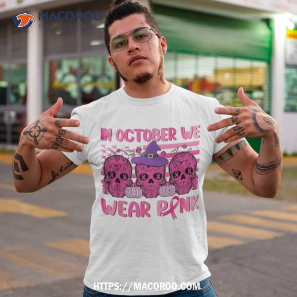 In October We Wear Pink Sugar Skull Halloween Breast Cancer Shirt