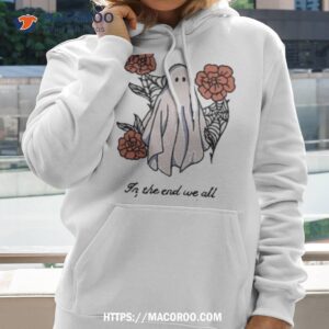 in the end we all become stories shirt hoodie 2