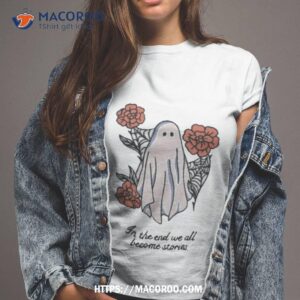 in the end we all become stories shirt tshirt 2
