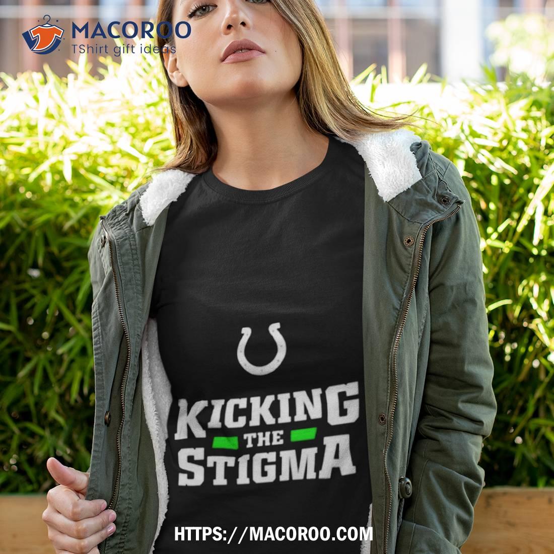 indianapolis colts kicking the stigma shirt, hoodie, longsleeve tee, sweater