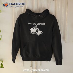 invade canada shirt hoodie