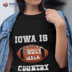iowa is truly maga country football shirt tshirt
