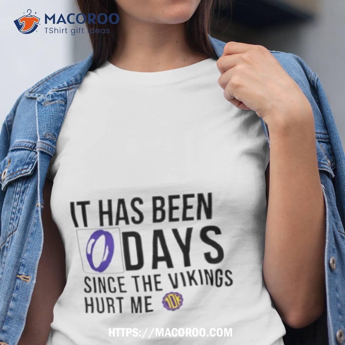 It Has Been 0 Days Since The Vikings Hurt Me Shirt