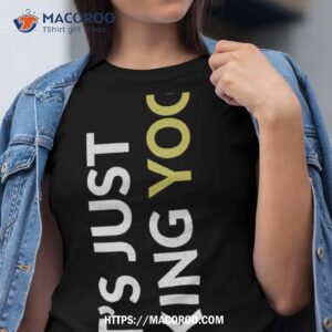 it s just fucking yoga t shirt tshirt