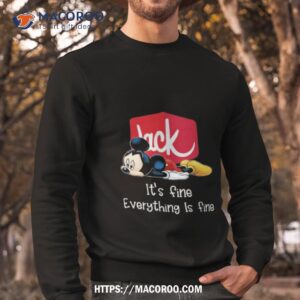 Jack In The Box Mickey Mouse It’s Fine Everything Is Fine Shirt 2 jack in the box mickey mouse it s fine everything is fine shirt sweatshirt