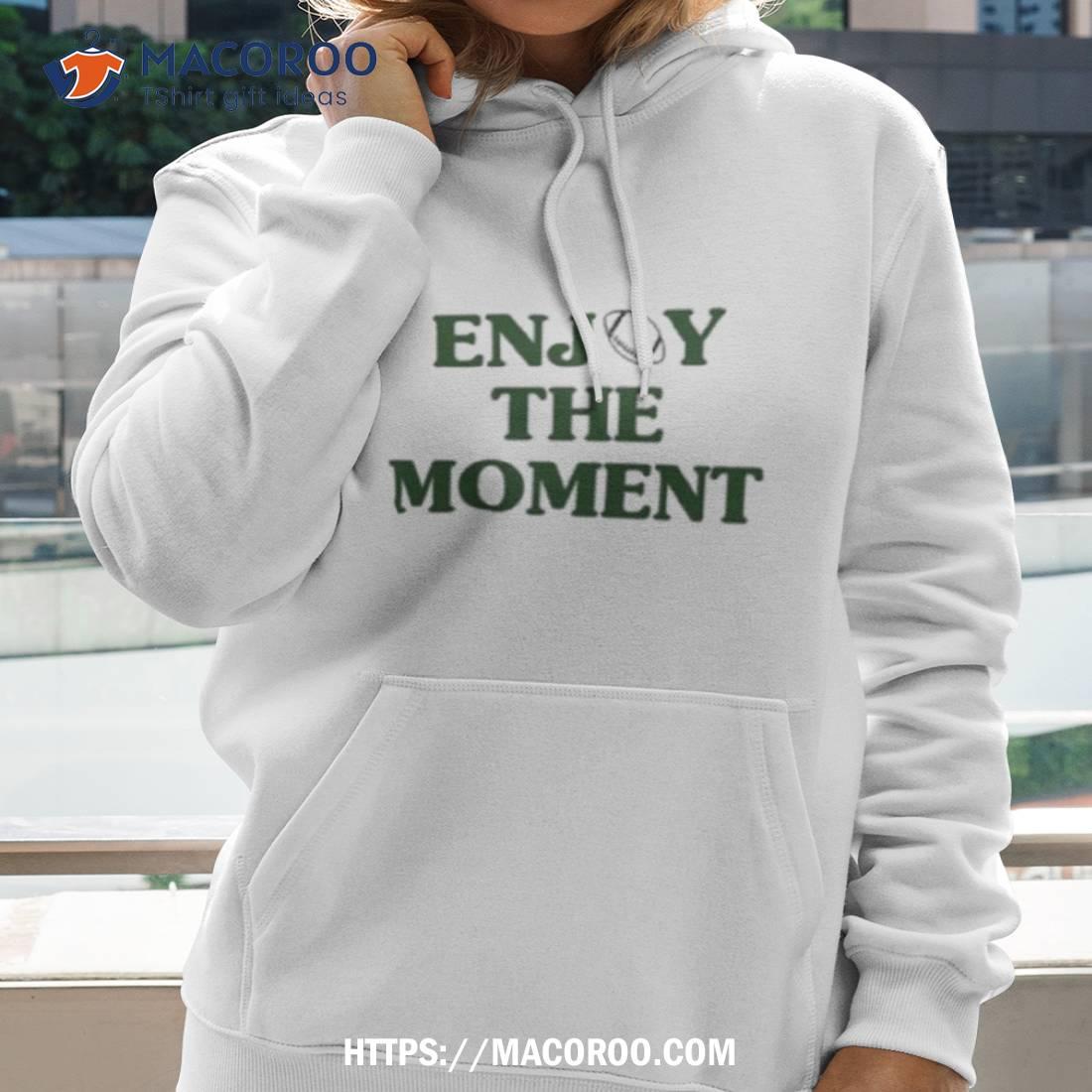 Jason Kelce Enjoy The Moment Shirt