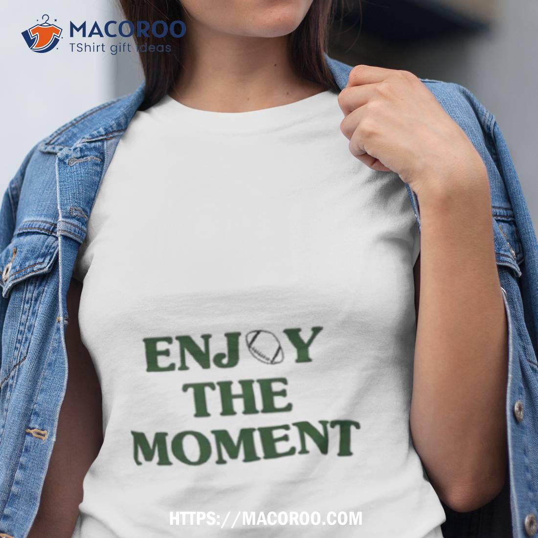 Jason Kelce Enjoy The Moment Shirt