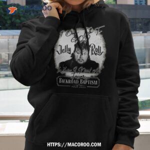 jelly roll backroad baptism tour 2023 i only talk to god when i need a favor shirt hoodie