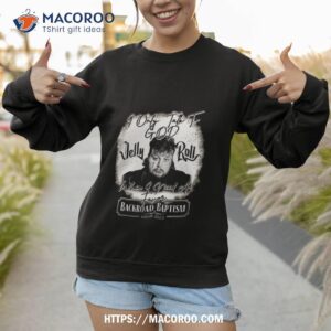 jelly roll backroad baptism tour 2023 i only talk to god when i need a favor shirt sweatshirt