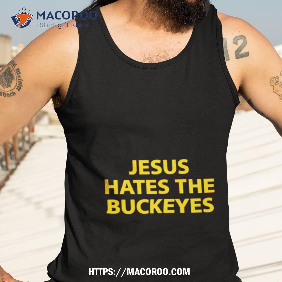 Jesus Hates The Buckeyes Shirt Jesus Hates The Buckeyes Shirt