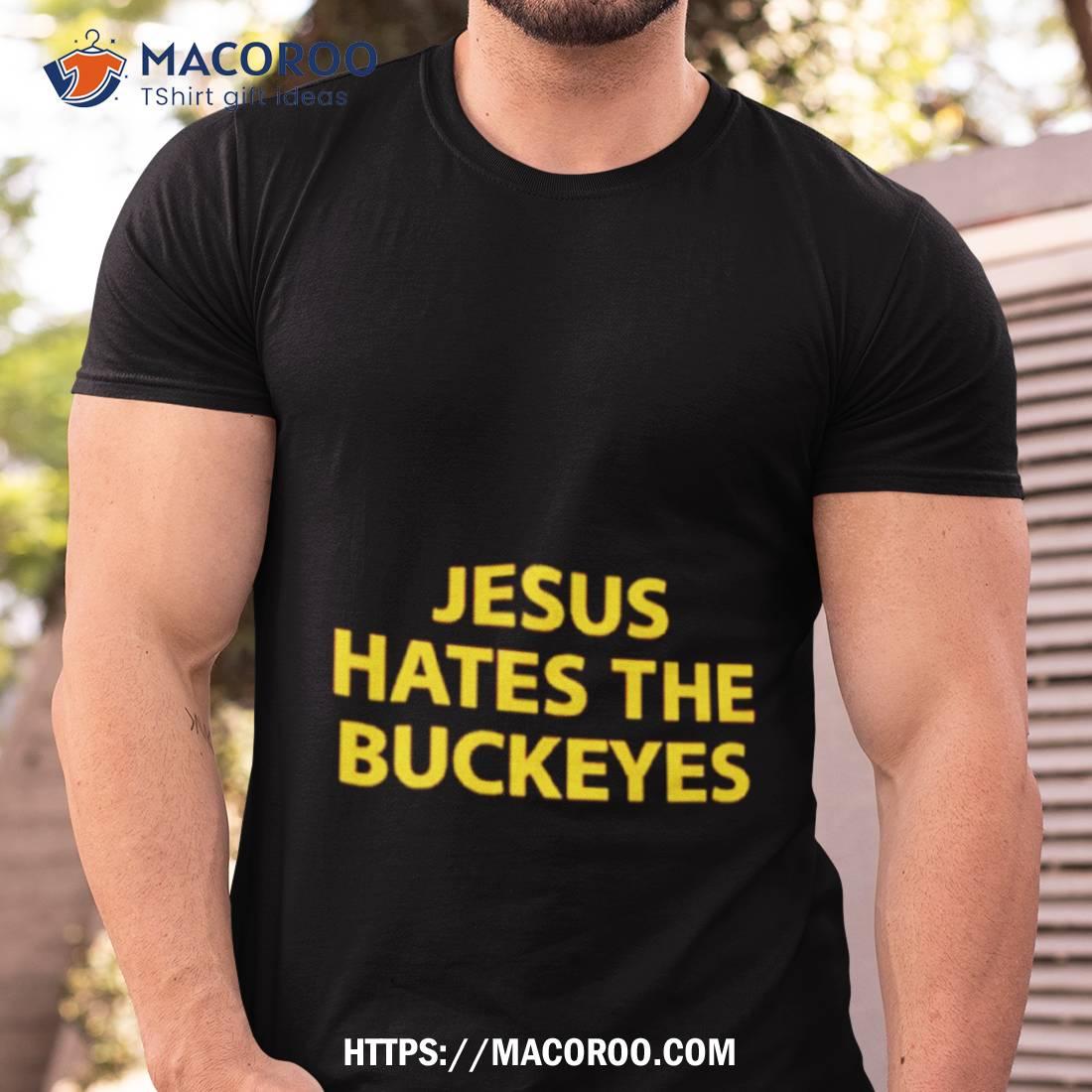 Jesus Hates The Buckeyes Shirt Jesus Hates The Buckeyes Shirt