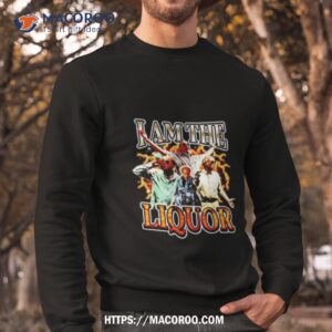 jim lahey i am the liquor shirt sweatshirt