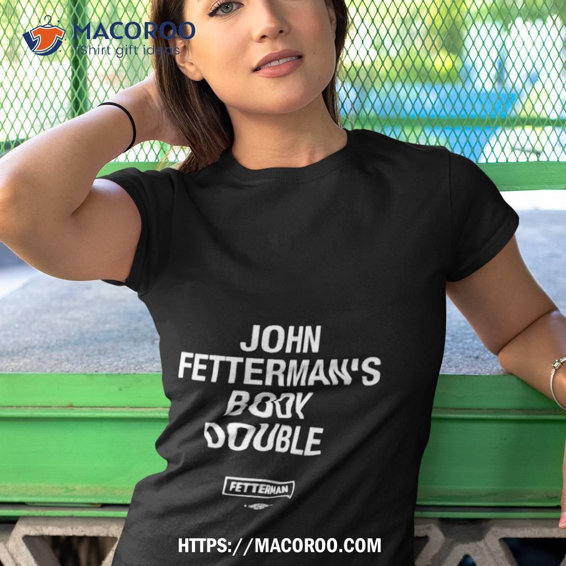John Fetterman’s Body Double Shirt John Fetterman’s Body Double Shirt