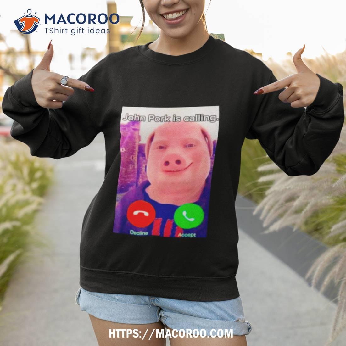 John Pork Is Calling shirt