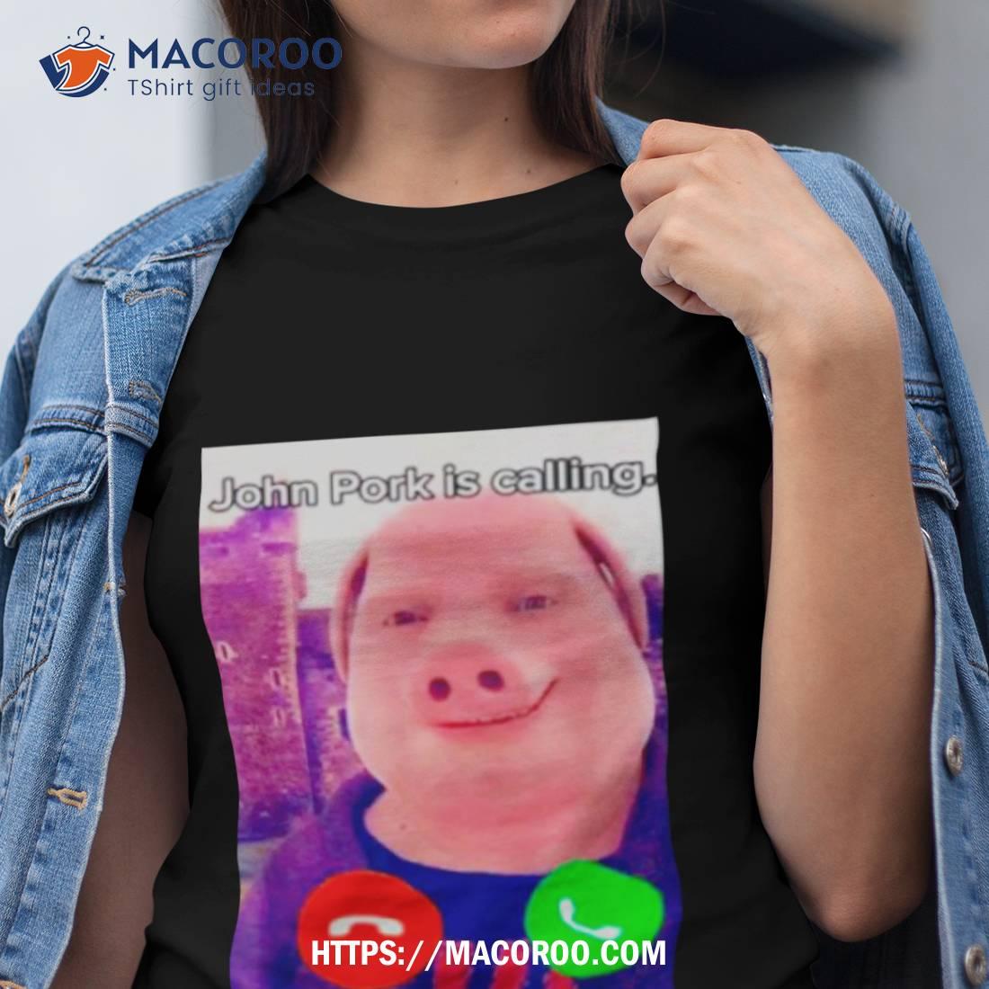 John Pork Is Calling Shirt