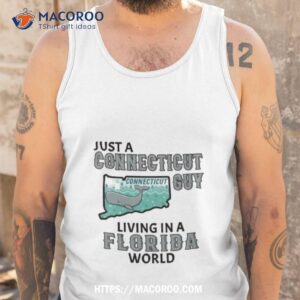 just a connecticut guy living in a florida world shirt tank top