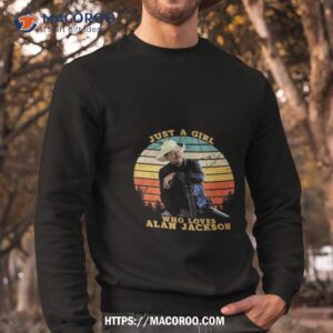 Just A Girl Who Loves Alan Jackson Vintage T Shirt 2 just a girl who loves alan jackson vintage t shirt sweatshirt