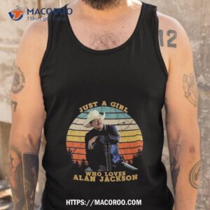 Just A Girl Who Loves Alan Jackson Vintage T Shirt 3 just a girl who loves alan jackson vintage t shirt tank top