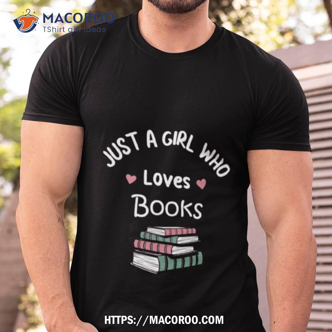 Just A Girl Who Loves Books Shirt Just A Girl Who Loves Books Shirt