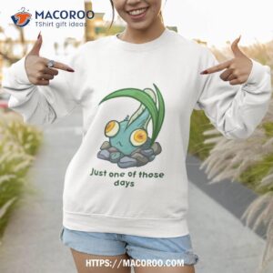 just one of those days shirt sweatshirt 1