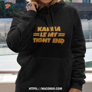 kansas city chiefs karma is my tight end t shirt hoodie