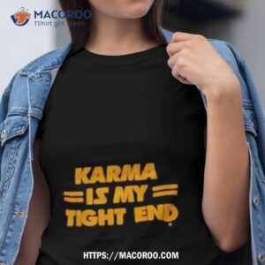 kansas city chiefs karma is my tight end t shirt tshirt