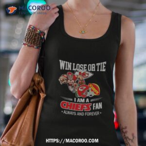 Kansas City Chiefs Win Lose Or Tie I Am A Chiefs Fan Always And Forever Shirt 2 kansas city chiefs win lose or tie i am a chiefs fan always and forever shirt tank top 4