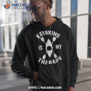 kayaking is my therapy shirt hoodie 1