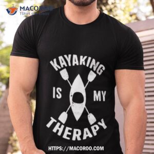 kayaking is my therapy shirt tshirt