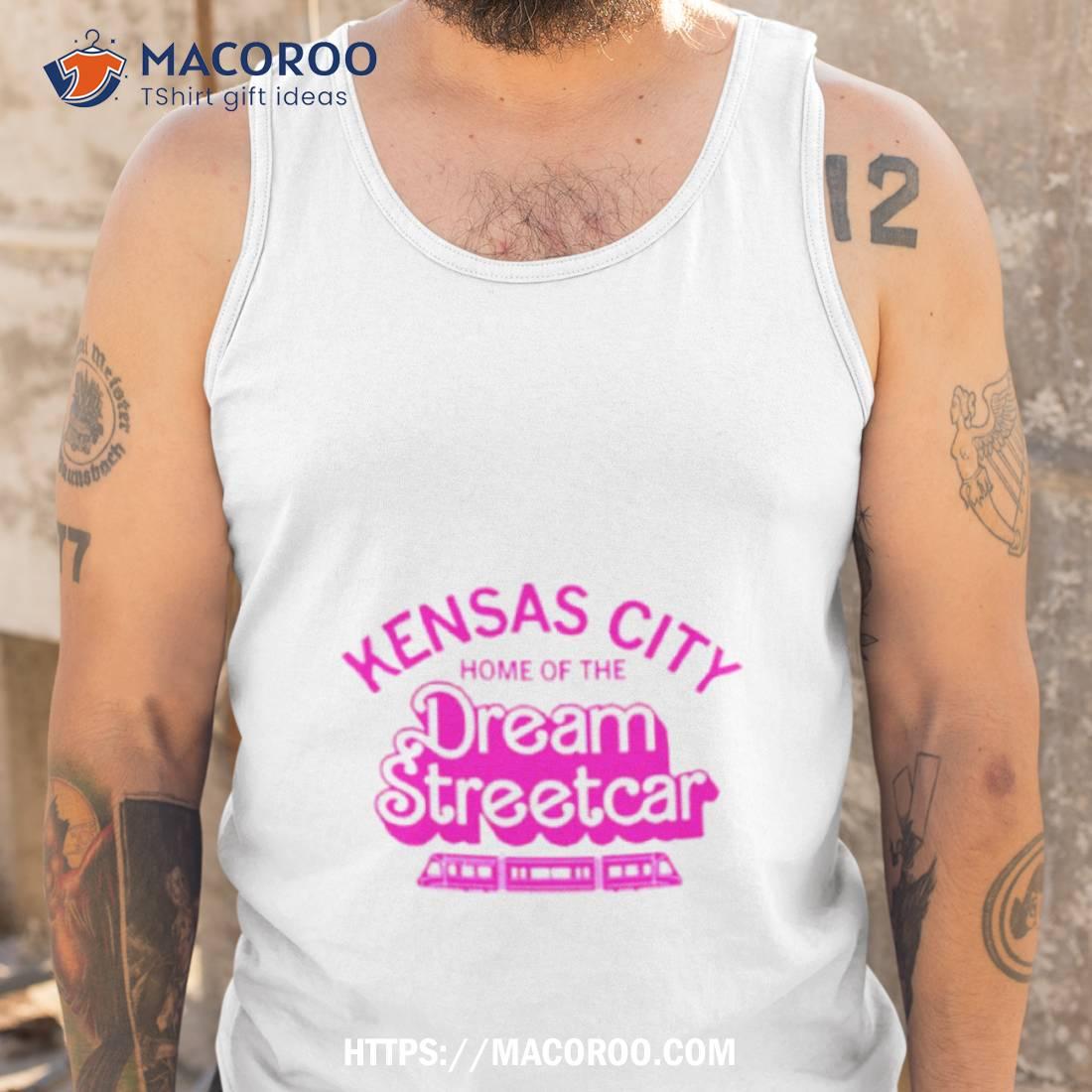 Kensas City Home Of The Dream Streetcar Shirt Kensas City Home Of The Dream Streetcar Shirt