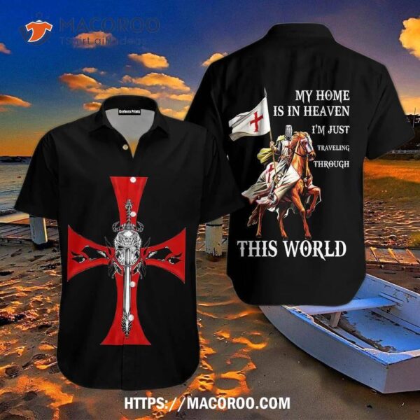 Knight Templar And Cross My Home Is In Heaven This World Aloha Hawaiian Shirt