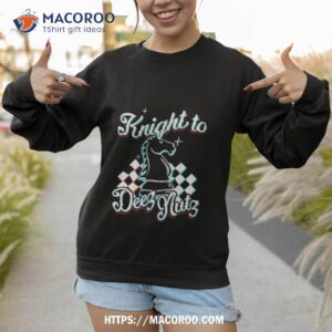 knight to deez nuts shirt sweatshirt 1