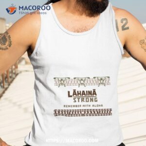Lahaina Strong Remember Shirt 3 lahaina strong remember shirt tank top 3