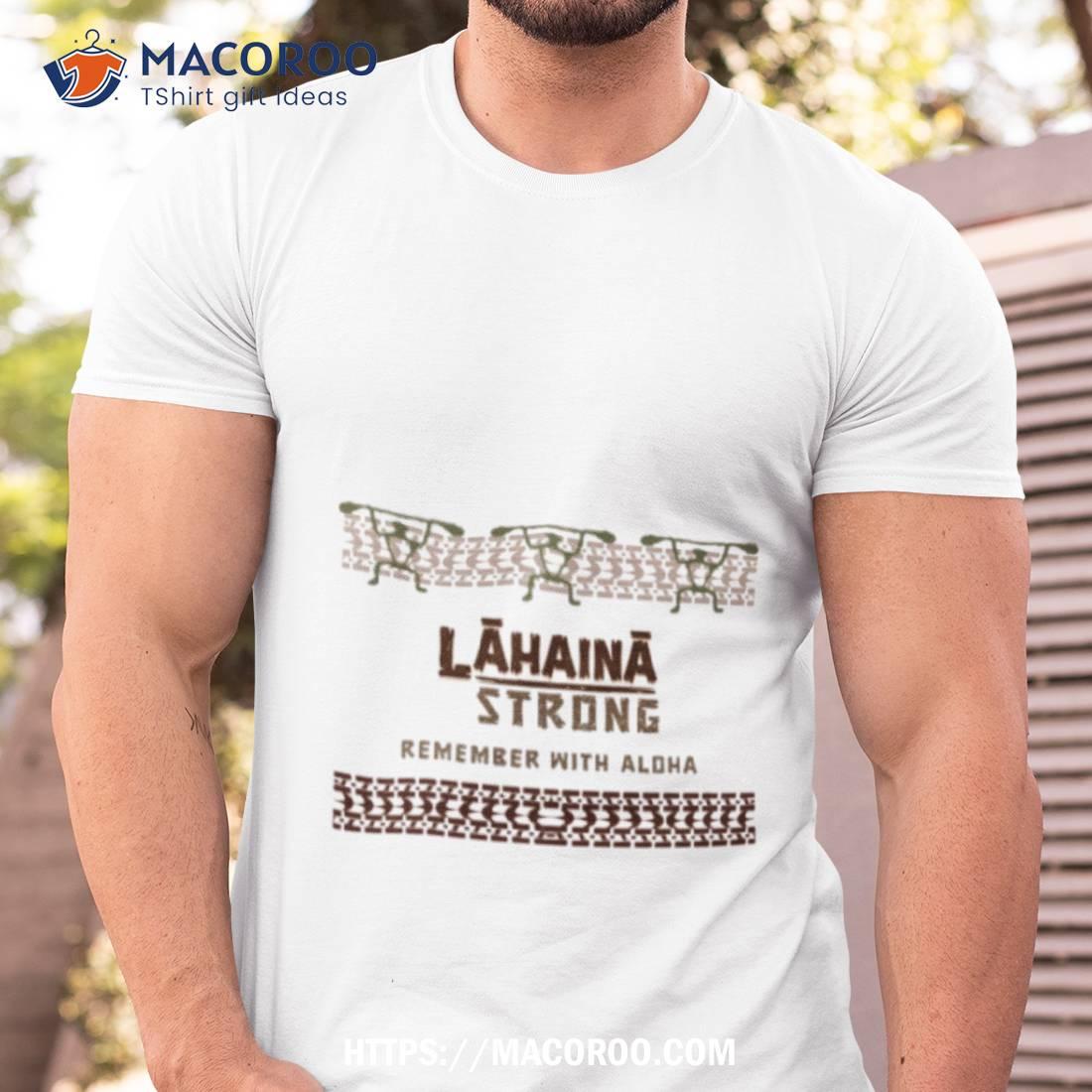 Lahaina Strong Remember Shirt Lahaina Strong Remember Shirt