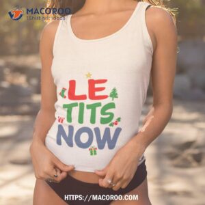 le tits now funny christmas word pun shirt tank top 1