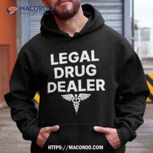 legal drug dealer shirt hoodie
