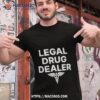 Legal Drug Dealer Shirt
