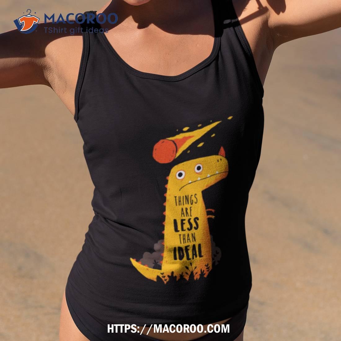 Less Than Ideal Shirt Less Than Ideal Shirt